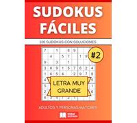 100 Sudokus Nivel Fácil para Adultos y Personas Mayores - Letra Muy Grande - Vol. 2 con Soluciones (Sudokus Fáciles para Adultos y Personas Mayores)