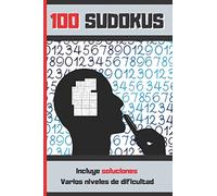 100 SUDOKUS: VARIOS NIVELES DE DIFICULTAD. Tamaño A5 o Cuartilla. INCLUYE SOLUCIONES. REGALO ORIGINAL. JUEGOS DE LÓGICA E INGENIO. EJERCITA TU MENTE. PASATIEMPOS. Niños y Adultos