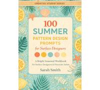 100 Summer Pattern Design Prompts for Surface Designers: A Bright Seasonal Workbook for Surface Designers & Procreate Artists (The Creative Studio Series)