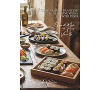 100 sushi e sashimi francesi: il Giappone sposa i nostri pesci: Con i nostri pesci locali, l'arte nipponica rivisitata dai nostri territori. (SERIE ... "Oceani del Mondo alla Francese" (7 volumi))
