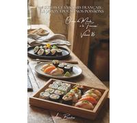 100 sushis et sashimis français : le Japon épouse nos poissons: Avec nos poissons locaux, l'art nippon revisité par nos terroirs (SÉRIE POISSONS & ... "Océans du Monde à la Française" (7 livres))
