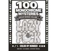 100 Swear Word Monochrome Mysteries: A One Pen Color by Number Reveal Coloring Book for Adults (Adult Monochrome Mysteries)