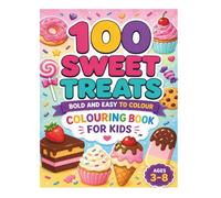 100 Sweet Treats: Bold and Easy to Colour Colouring Book for Kids: Fun, Simple Dessert Designs Featuring Cakes, Cookies, Ice Creams, Donuts & More for Ages 3-8