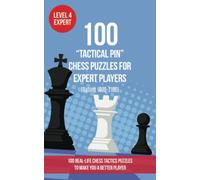 100 “Tactical Pin” Chess Puzzles for Expert Players (Rating 1800-2100): 100 real-life chess tactics puzzles to make you a better player