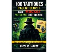 100 Tactiques d’Agent Secret pour Hacker Votre Vie Quotidienne