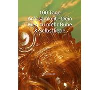 100 Tage Achtsamkeit - Dein Weg zu mehr Ruhe & Selbstliebe