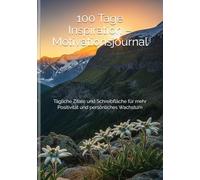 100 Tage Inspiration - Motivationsjournal: Tägliche Zitate und Schreibfläche für mehr Positivität und persönliches Wachstum