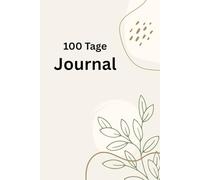 100 Tage Journal: Täglich reflektieren, wachsen und bewusster leben