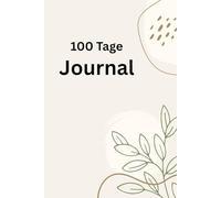 100 Tage Journal: Täglich reflektieren, wachsen und bewusster leben