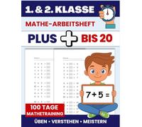 100 Tage Mathetraining - Plus bis 20: Mathe-Arbeitsheft für die 1. & 2. Klasse - Grundaufgaben bis 20 automatisieren und festigen - Kopfrechnen trainieren - Täglich 1-2 Seiten üben