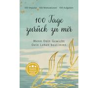 100 Tage zurück zu mir: Achtsames Journal und Diät-Tagebuch für Erwachsene mit Fokus auf Selbstfürsorge, Ernährung, Dankbarkeit und Motivation beim Abnehmen