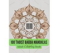 100 Taoist Bagua Mandalas: A Chinese-Inspired Geometric Coloring Book for Adults Featuring Traditional Yin-Yang Symbols and Sacred Line Art