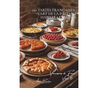 100 tartes françaises : l'art de la pâte qui habille les fruits: Tatin, bourdaloue, fraises... la tarte française dans tous ses états (SÉRIE ... "Pâtisseries Familiales" (6 livres))