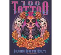 100 Tattoo Coloring Book for Adults: Amazing Selection of Stress Relieving and Relaxing Modern Tattoo Designs. Japanese Tattoo, Sugar Skulls, Roses, ... for Adults Men and Woman for Relaxation |