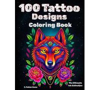 100 Tattoo Designs - The Ultimate Ink Collection: A Journey Through Tattoo Styles, from Old School to Cyber Sigilism | Stress-Relief Coloring Book for Adults + 100 Funny Tattoo Fun Facts.