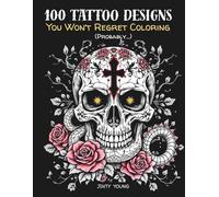 100 Tattoo Designs You Won't Regret Coloring (Probably...): Coloring Book for Adults with 100 Classic Tattoo Designs to Color - Includes Skulls, Pin-Up Girls, Dragons, Daggers & More