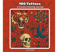 100 Tattoos: A Creative Coloring Journey Bold Designs to Soothe Your Mind & Unleash Your Inner Artist (100 to color)