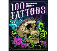 100 Tattoos: A Tattoo Coloring Book for Adults with Beautiful Tattoo Designs for Stress Relief, Relaxation, and Creativity