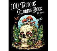 100 Tattoos Coloring Book For Adults: 100 Unique Bold Tattoo Designs of Animals, Flowers, Fantasy, Skulls, and More! | For Stress Relief, Relaxation & Creative Self-Expression