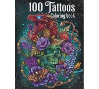 100 Tattoos - Tattoo Coloring Book for Adults - Beautiful and Detailed Tattoo Designs for Stress Relief, Relaxation and Creative Expression: Detailed ... Who Love Creative and Relaxing Coloring