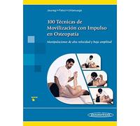 100 Técnicas de Movilización con Impulso en Osteopatía. Manipulaciones de alta velocidad y baja amplitud