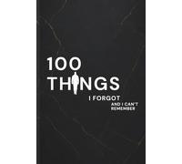 100 Things I Forgot and I Can’t Remember: Funny Lined Notebook Journal for Scatterbrains, Daydreamers, and People Who Swear They Wrote It Down Somewhere