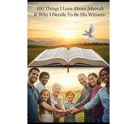 100 Things I Love About Jehovah & Why I Decide To Be His Witness