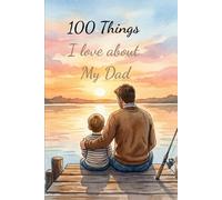 100 Things I Love About My Dad: Fill In Love Book for Dad - AFunny and Heartfelt Father's Day Gift from Son or Daughter