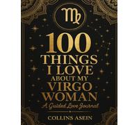 100 Things I Love About My Virgo Woman: A Guided Love Journal to Celebrate the Details, Loyalty, and Beauty of Virgo Women