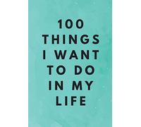 100 Things I Want To Do In My Life: Guided Prompt Journal - Before Kicking The Bucket - Keep Track of Your Adventure List - Notebook