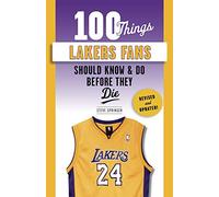 100 Things Lakers Fans Should Know & Do Before They Die (100 Things...Fans Should Know)