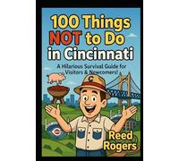 100 Things NOT to Do in Cincinnati: A Hilarious Picture Book Guide to Surviving the Queen City