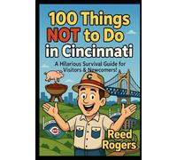 100 Things NOT to Do in Cincinnati: A Hilarious Picture Book Guide to Surviving the Queen City