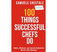 100 THINGS SUCCESSFUL CHEFS DO: Habits, Mindset, and Secrets Behind the World's Best Kitchens