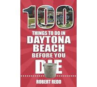 100 Things to Do in Daytona Beach Before You Die