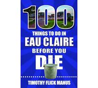 100 Things to Do in Eau Claire Before You Die