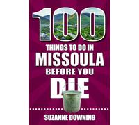 100 Things to Do in Missoula Before You Die