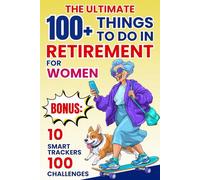 100+ Things to Do in Retirement for Women: Bonus 100 Challenges & Finance Trackers | Perfect Gift for Retired Lady, Wife, Mom, Mum, Grandma, Aunt, Friend or Co-Worker