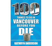 100 Things to Do in Vancouver Before You Die
