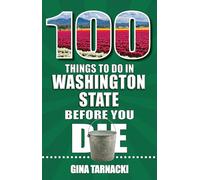 100 Things to Do in Washington State Before You Die