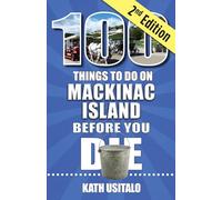 100 Things to Do on Mackinac Island Before You Die, Second Edition