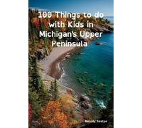 100 Things to Do with Kids in Michigan’s Upper Peninsula