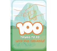 100 Things to do with our children: Creative and Fun Activities to Strengthen Family Bonds (100 Cosas Para Hacer)