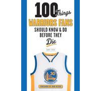 100 Things Warriors Fans Should Know & Do Before They Die (100 Things...Fans Should Know)