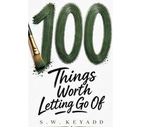 100 Things Worth Letting Go Of (The 100 Series)