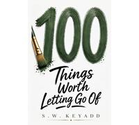 100 Things Worth Letting Go Of (The 100 Series)