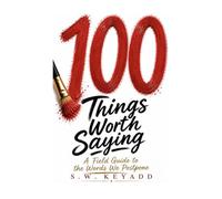 100 Things Worth Saying: A Field Guide to the Words We Postpone (The 100 Series)
