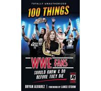 100 Things WWE Fans Should Know & Do Before They Die (100 Things...fans Should Know)