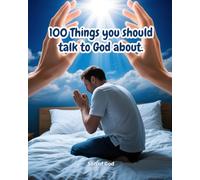 100 Things you should talk to God about: Give thanks and ask in prayers