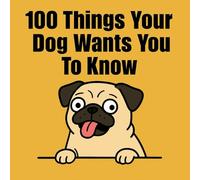 100 Things Your Dog Wants You To Know (Gift Books for Adults)